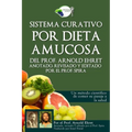 Sistema Curativo Por Dieta Amucosa del Prof. Arnold Ehret: Anotado Revisado Y Editado Por El Prof. Spira