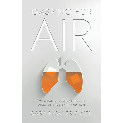 Gasping For Air: My Chaotic Journey Through Diagnosis, Despair, and Hope