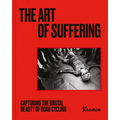 The Art of Suffering: Capturing the Brutal Beauty of Road Cycling with Foreword by Wout Van Aert