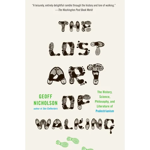 The Lost Art of Walking: The Lost Art of Walking: The History, Science, and Literature of Pedestrianism