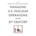 Managing U.S. Nuclear Operations in the 21st Century