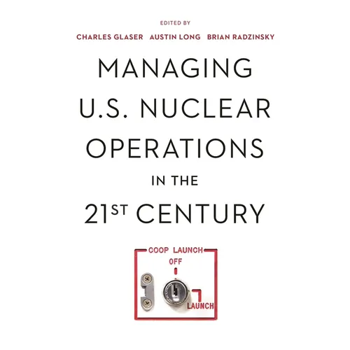 Managing U.S. Nuclear Operations in the 21st Century
