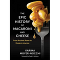 The Epic History of Macaroni and Cheese: From Ancient Rome to Modern America