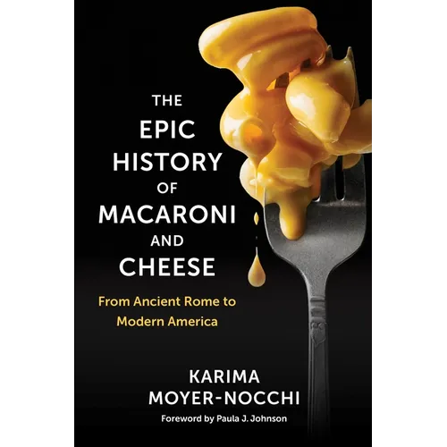 The Epic History of Macaroni and Cheese: From Ancient Rome to Modern America