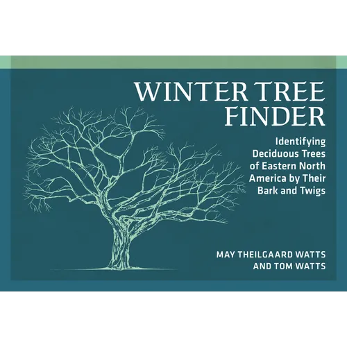 Winter Tree Finder: Identifying Deciduous Trees of Eastern North America by Their Bark and Twigs