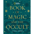 National Geographic Book of Magic and the Occult: A Visual History