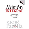 Misión Integral: Ensayos sobre el Reino de Dios y la Iglesia