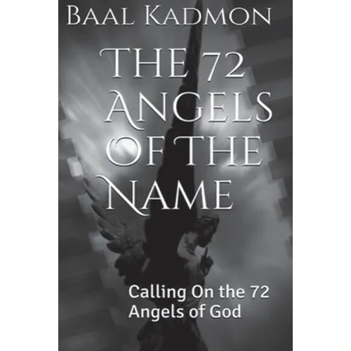 The 72 Angels Of The Name: Calling On the 72 Angels of God