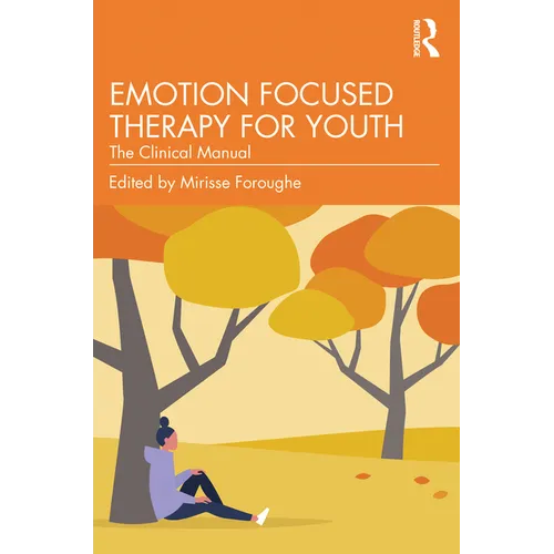 Emotion Focused Therapy for Youth: The Clinical Manual