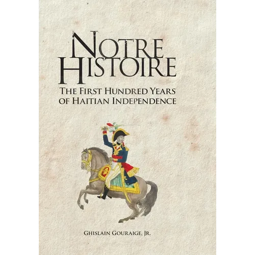Notre Histoire: The First Hundred Years of Haitian Independence