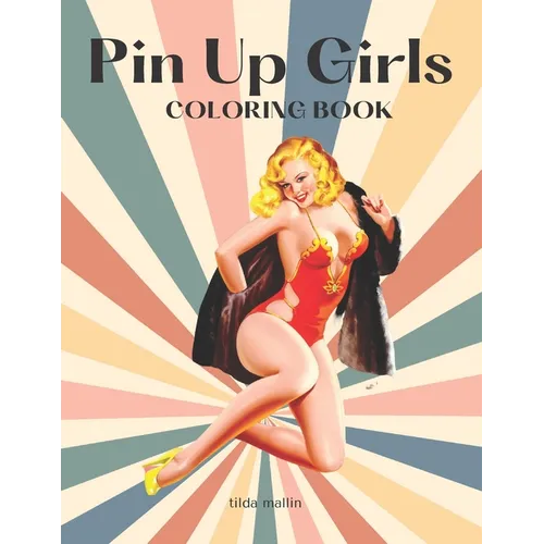 Pin Up Girls Coloring Book: Sexy Illustrations of Women For Adults