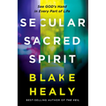 Secular, Sacred, Spirit: See God's Hand in Every Part of Life