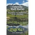 Colorado Wolf Stories: Revealing the Hidden Life of the Gray Wolf