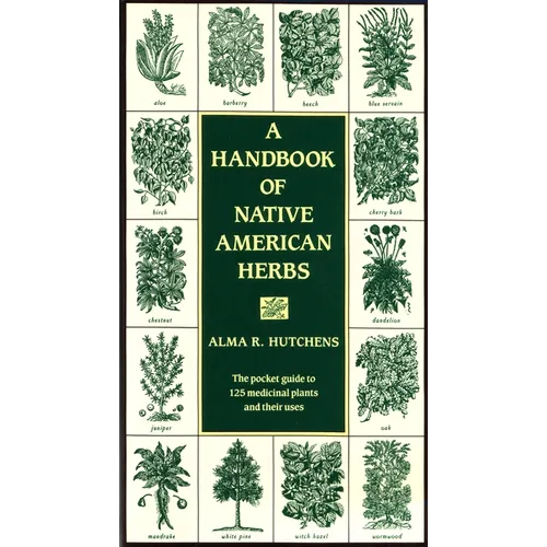 A Handbook of Native American Herbs: The Pocket Guide to 125 Medicinal Plants and Their Uses