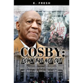 Cosby: Down But Not Out: Discussions and Interviews with Bill Cosby while He's in Prison