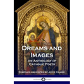 Dreams and Images: An Anthology of Catholic Poets