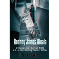 Rodney James Alcala: Occupation: Serial Killer a.k.a. The Dating Game Killer