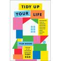 Tidy Up Your Life: Rethinking How to Organize, Declutter, and Make Space for What Matters Most