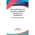 Nine Greek Dramas by Aeschylus, Sophocles, Euripides and Aristophanes: Part 8 Harvard Classics