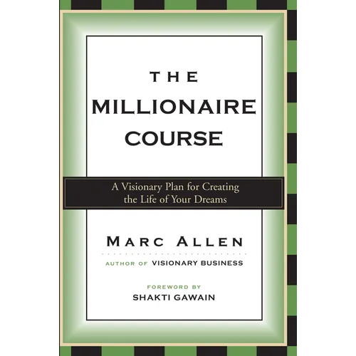 The Millionaire Course: A Visionary Plan for Creating the Life of Your Dreams