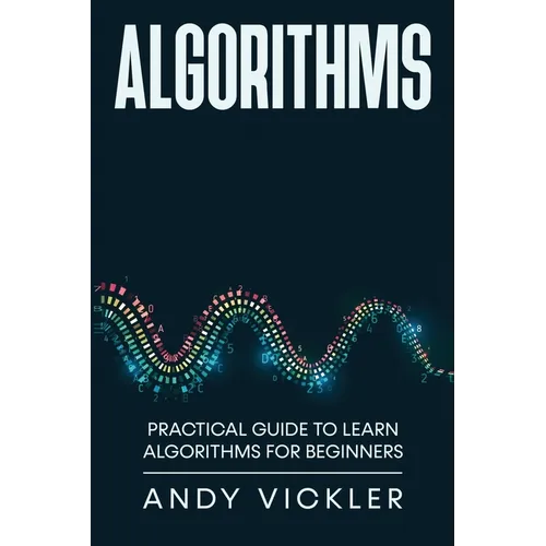 Algorithms: Practical Guide to Learn Algorithms For Beginners