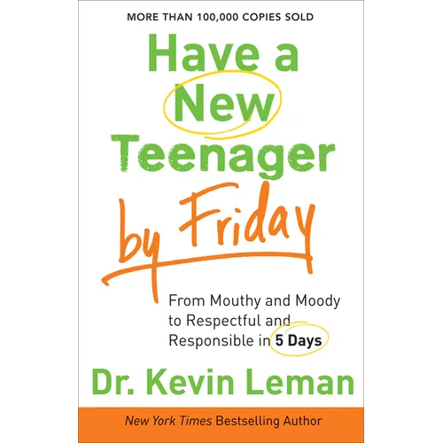 Have a New Teenager by Friday: From Mouthy and Moody to Respectful and Responsible in 5 Days