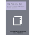 Old Peninsula Days: Tales And Sketches Of The Door County Peninsula