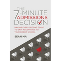 The 7-Minute Admissions Decision: Making Every Second Count to Gain Acceptance to Your Dream School