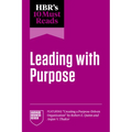 Hbr's 10 Must Reads on Leading with Purpose (Featuring Creating a Purpose-Driven Organization by Robert E. Quinn and Anjan V. Thakor)