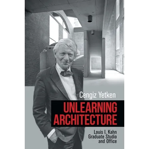 Unlearning Architecture: Louis I. Kahn Graduate Studio and Office