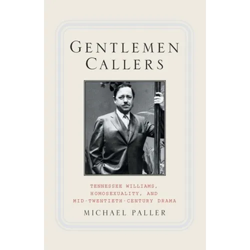 Gentlemen Callers: Tennessee Williams, Homosexuality, and Mid-Twentieth-Century Drama
