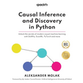 Causal Inference and Discovery in Python: Unlock the secrets of modern causal machine learning with DoWhy, EconML, PyTorch and more