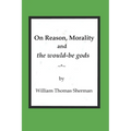 On Reason, Morality and the would-be gods