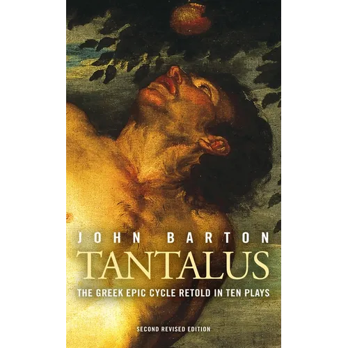 Tantalus: The Greek Epic Cycle Retold in Ten Plays: The Epic Greek Cycle Retold in Ten Plays (Revised)