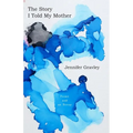 The Story I Told My Mother: Poems & an Essay