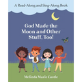 God Made the Moon and Other Stuff, Too!: A Read-Along and Sing-Along Book