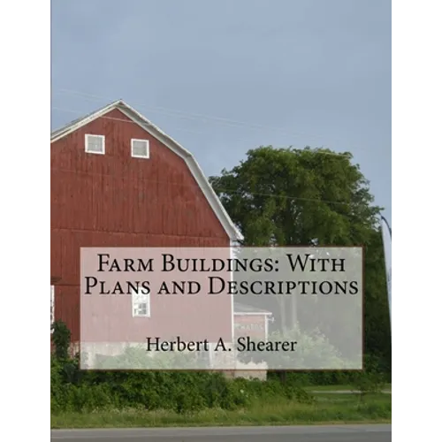 Farm Buildings: With Plans and Descriptions