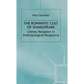 The Romantic Cult of Shakespeare: Literary Reception in Anthropological Perspective