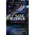 True Science: A Testimony to the Real Nature of God