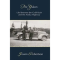 The Yukon: Life between the Gold Rush and the Alaska Highway