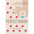 Perfectionism: A Practical Guide to Managing "Never Good Enough"
