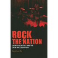 Rock the Nation: Latin/O Identities and the Latin Rock Diaspora