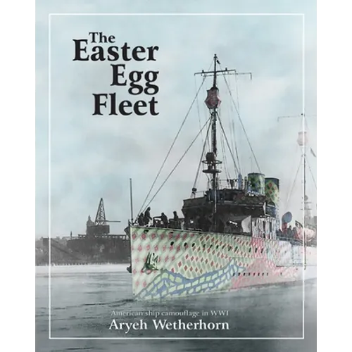 The Easter Egg Fleet: American Ship Camouflage in WWI