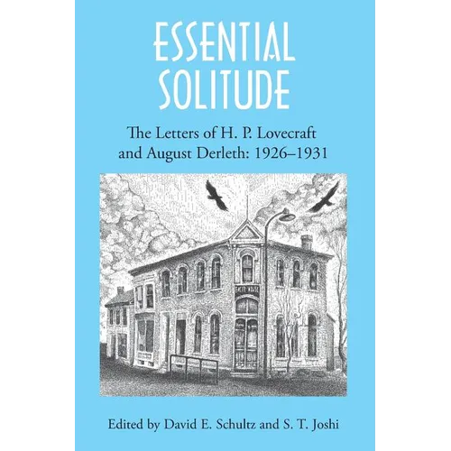Essential Solitude: The Letters of H. P. Lovecraft and August Derleth, Volume 1