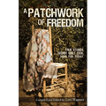 A Patchwork of Freedom: True Stories. Secret Quilt Code. Hope for Today.