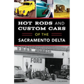 Hot Rods and Custom Cars of the Sacramento Delta