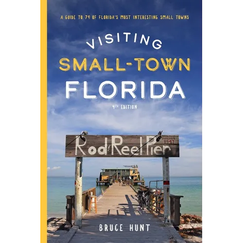 Visiting Small-Town Florida: A Guide to 79 of Florida's Most Interesting Small Towns