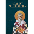 Against All Heresies: with Discourse Against the Latins and Chapters on Prayer