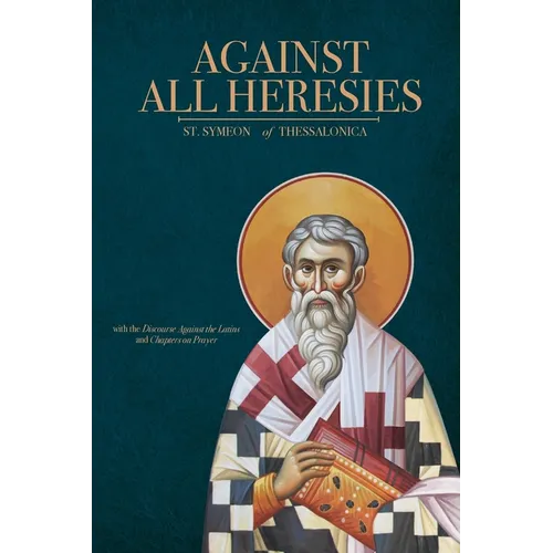 Against All Heresies: with Discourse Against the Latins and Chapters on Prayer