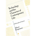 Technology and the Character of Contemporary Life: A Philosophical Inquiry
